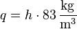 q = h \cdot 83 \, \mathrm{\frac {kg} {m^3}}