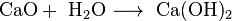 \mathrm{CaO + \ H_2O \longrightarrow \ Ca(OH)_2}