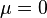 \mu=0