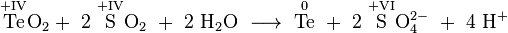 \mathrm{\overset{+IV}{Te}O_2 +\ 2\ \overset{+IV}{S}O_2\ +\ 2\ H_2O\ \longrightarrow\ \overset{0}{Te}\ +\ 2\ \overset{+VI}{S}O_4^{2-}\ +\ 4\ H^{+}}