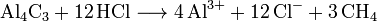 \mathrm{Al_{4}C_{3} + 12\,HCl \longrightarrow 4\,Al^{3+} + 12\,Cl^{-} + 3\,CH_{4}}