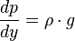 \frac{dp}{dy}=\rho \cdot g