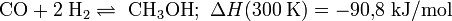 \ \mathrm{CO} + 2 \; \mathrm{H}_2 \rightleftharpoons \ \mathrm{CH}_3\mathrm{OH} ; \ \Delta H (300 \; \mathrm{K}) = -90{,}8 \; \mathrm{kJ}/\mathrm{mol}
