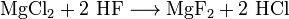 \mathrm{MgCl_2 + 2 \ HF \longrightarrow MgF_2 + 2 \ HCl}