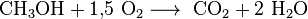 \mathrm{CH_{3}OH + 1{,}5\ O_2 \longrightarrow \ CO_{2} + 2\ H_2O}