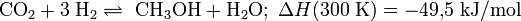 \ \mathrm{CO}_2 + 3 \; \mathrm{H}_2 \rightleftharpoons \ \mathrm{CH}_3\mathrm{OH} + \mathrm{H}_2\mathrm{O}; \ \Delta H (300 \; \mathrm{K}) = -49{,}5 \; \mathrm{kJ}/\mathrm{mol}